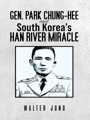 cover image of Gen. Park Chung-Hee and South Korea's Han River Miracle